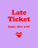 Entry (after 3:00) Ticket ❤️ 15€